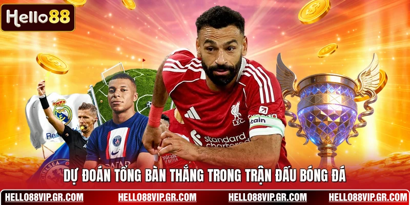 Kèo Nhà Cái HELLO88 - Hệ Thống Cập Nhật Tỷ Lệ Bóng Đá Dự đoán tổng bàn thắng trong trận đấu bóng đá